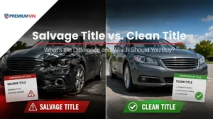 Salvage Title vs. Clean Title: What’s the Difference and Which Should You Buy?